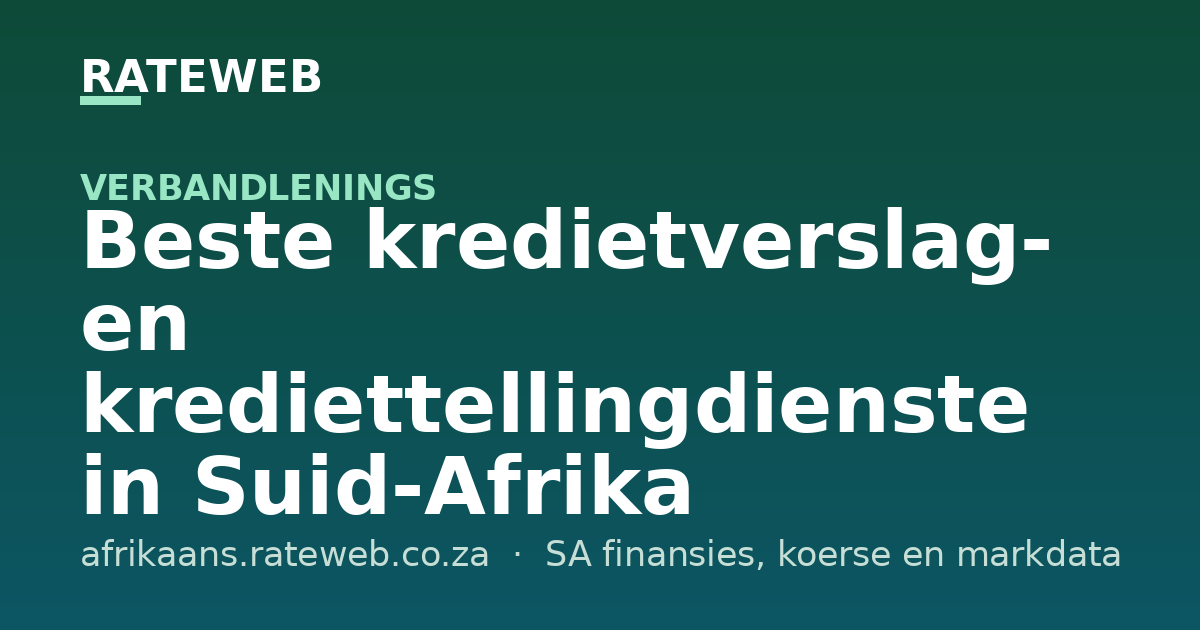 Beste kredietverslag- en krediettellingdienste in Suid-Afrika