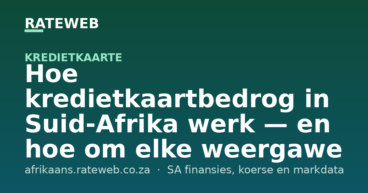 Hoe kredietkaartbedrog in Suid-Afrika werk — en hoe om elke weergawe daarvan te klop