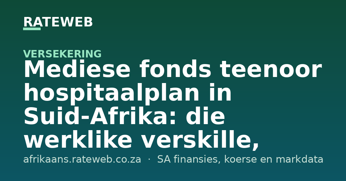 Mediese fonds teenoor hospitaalplan in Suid-Afrika: die werklike verskille, koste en watter een om te kies