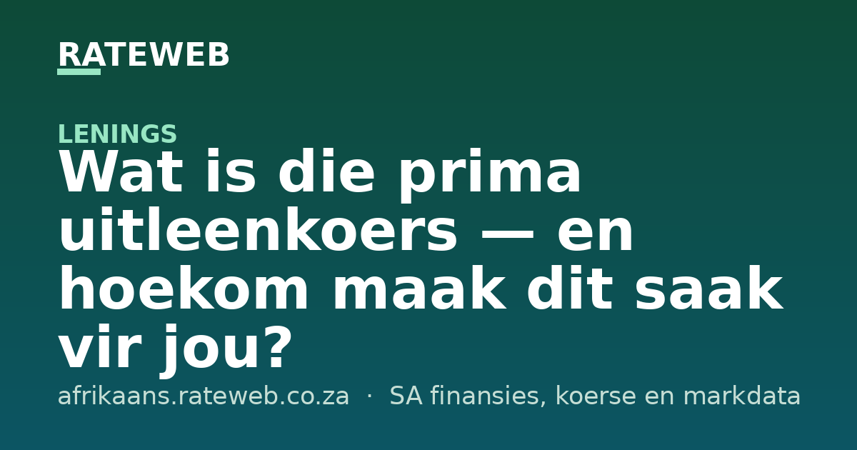 Wat is die prima uitleenkoers — en hoekom maak dit saak vir jou?