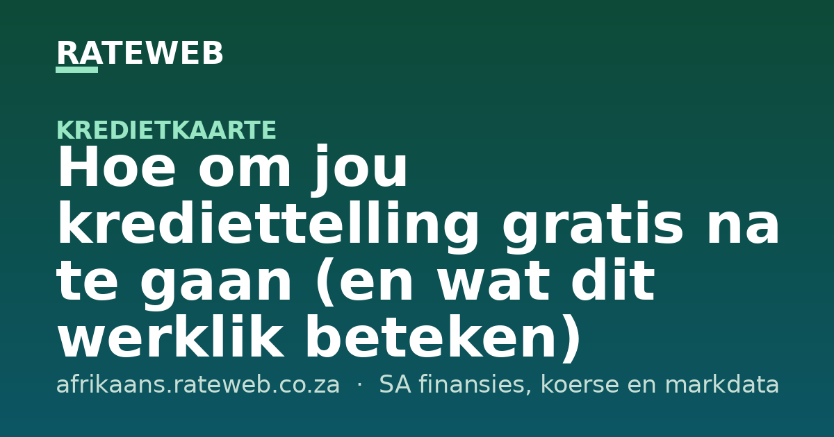 Hoe om jou krediettelling gratis na te gaan (en wat dit werklik beteken)